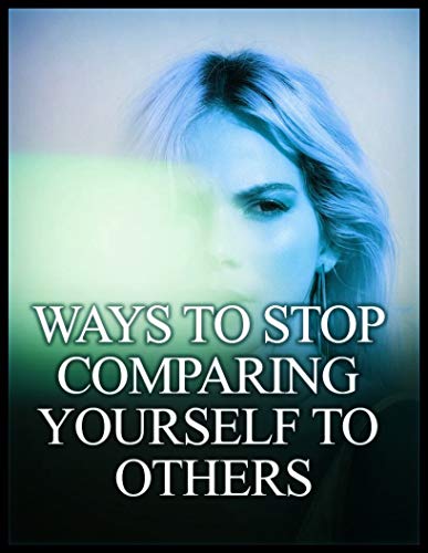Tips on how to stop comparing yourself
